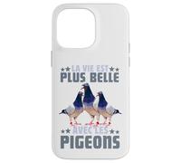 Pigeon La Vie Est Plus Belle avec Les Pigeons Colombophile Coque pour iPhone 14 Pro Max