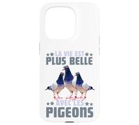 Pigeon La Vie Est Plus Belle avec Les Pigeons Colombophile Coque pour iPhone 15 Pro