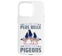 Pigeon La Vie Est Plus Belle avec Les Pigeons Colombophile Coque pour iPhone 15 Pro Max