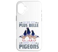 Pigeon La Vie Est Plus Belle avec Les Pigeons Colombophile Coque pour iPhone 16 Plus