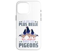 Pigeon La Vie Est Plus Belle avec Les Pigeons Colombophile Coque pour iPhone 16 Pro Max