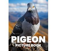 Pigeon Picture Book: Discover The Grace And Diversity Of Pigeons Through 100 Captivating Photographs