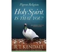 Pigeon Religion Holy Spirit Is That You by R.T. Kendall R T Kendall (Auteur)