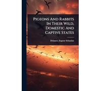 Pigeons And Rabbits In Their Wild, Domestic And Captive States