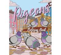 Pigeons Coloring Book: Charming City and Garden Pigeon Scenes to Color for Relaxation and Stress Relief for Adults & Kids