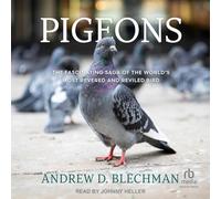 Pigeons: The Fascinating Saga of the World's Most Revered and Reviled Bird