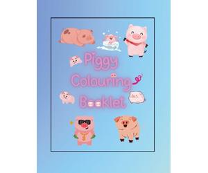 Piggy Colouring Booklet: Get Messy with Colour - Just Like a Pig!