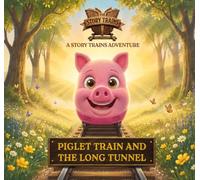 Piglet Train and the Long Tunnel: A 100 Acre Woods Adventure from The Story Trains