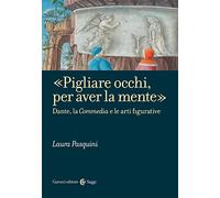 «Pigliare occhi, per aver la mente». Dante, la «Commedia» e le arti figurative