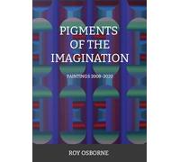 PIGMENTS OF THE IMAGINATION: PAINTINGS 2008-2020