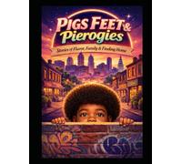 Pigs Feet & Pierogies: Stories of Flavor Family and Finding Home