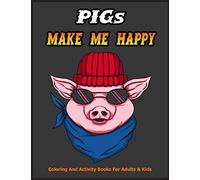 Pigs Make Me Happy Coloring Book: Coloring And Activity Books For Adults & Kids | Gift For Pig Lovers | Animal Coloring Books | Our Coloring Book ... Of Pretty Pig Designs With Funny Templets!