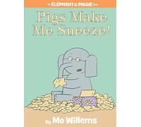 Pigs Make Me Sneeze! (An Elephant and Piggie Book)