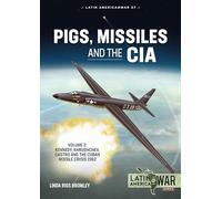 Pigs, Missiles and the CIA: Kennedy, Khrushchev, and Castro, the Cuban Missile Crisis 1962 (2)