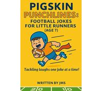 Pigskin Punchlines: Football Jokes for Little Runners (Age 7): Pigskin Punchlines: Clean Football Jokes for 7-Year-Old Boys and Girls Tackling Laughs ... Time - A Hilarious Sports Joke Book for Kids