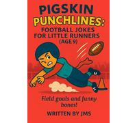 Pigskin Punchlines: Football Jokes for Little Runners (Age 9): Hilarious Clean Football Jokes for 9 Year Old Kids Boys And Girls Field Goals and Funny Bones for Young Sports Fans! Ages 8 9 10