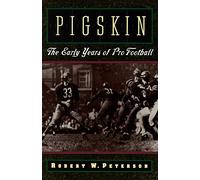 Robert W. Peterson – Pigskin: The Early Years of Pro Football