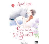 And Yet, You Are So Sweet - Tome 5