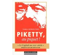 Piketty, au piquet ! Le Capital au XXIe siècle - Enquête sur une imposture