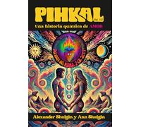 PIKHAL (Vol 1 de 2): Una historia química de amor (por el padre del MDMA, 2-CB y otros compuestos)
