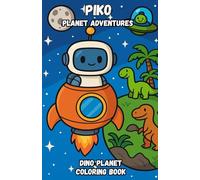 Piko’s Planet Adventures: Dino Planet: Coloring Book for Kids Ages 3-7 | Fun and Easy Dinosaur Coloring with Cute Robot