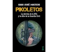 Pikoletos: La derrota de la ETA y la élite de la Guardia Civil