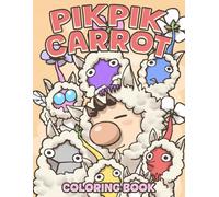 Pikpik Carrot Coloring Book: Adorable Heroes Coloring Pages with Cute and Funny Pikmin Figures Illustrations for Kids Ages 4-12 Relaxation and Enjoyment