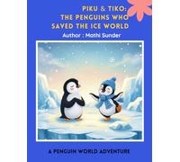Piku & Tiko: The Penguins Who Saved the Ice World: A PENGUIN WORLD ADVENTURE