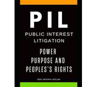 PIL : Power, Purpose, and People's Rights: A Common Man’s Guide to filing a Public Interest Litigation in India