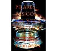 Pilares Básicos Del Yoga Tántrico: Guía De Filosofía Tántrica, Espiritualidad Y Práctica Intro: 15 (Desentrañando El Panteón Hindú: Tu Guía Esencial ... Textos Védicos Y Sabiduría Ancestral (Usa))