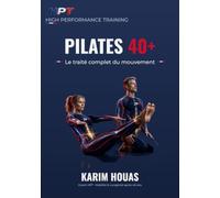 Pilates 40+: La bible : le traité complet du mouvement - 80 exercices illustrés, anatomie, biomécanique et programmation, pour pratiquants et coachs après 40 ans
