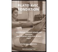 Pilates avec Fondement: Psychologie, Technique et Expérience Clinique pour Pratiquants et Professionnels
