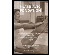 Pilates avec Fondement: Psychologie, Technique et Expérience Clinique pour Pratiquants et Professionnels