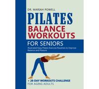 PILATES BALANCE WORKOUTS FOR SENIORS: Illustrated Easy Pilates Exercise Routines to Improve Balance and Posture and 28-Day Challenge for Aging Adults Over 40, 50, 60.