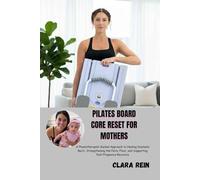PILATES BOARD CORE RESET FOR MOTHERS: A Physiotherapist-Guided Approach to Healing Diastasis Recti, Strengthening the Pelvic Floor, and Supporting Post-Pregnancy Recovery