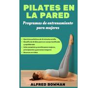 Pilates en la pared - Programas de entrenamiento para mujeres: Ejercicios prácticos de 10 min/día, Reto de 28 días para un cuerpo tonificado y equilibrado