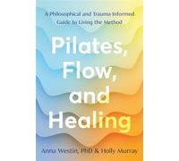 Pilates, Flow, and Healing A Philosophical and Trauma-Informed Guide to Living the Method - Holly Murray - North Atlantic Books - ebook (ePub) - Livre