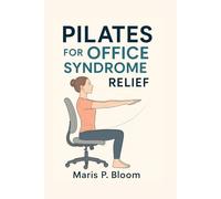 Pilates for Office Syndrome Relief: Simple Pilates Routines to Reduce Desk Pain