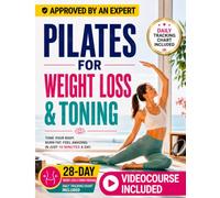 Pilates for Weight Loss and Toning: Gentle full-body workouts to burn fat, shape your abs, legs, glutes and arms, strengthen your core, and build a leaner, stronger and more flexible body at home