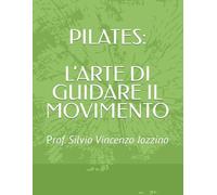 Pilates: L'Arte gi guidare movimento Vol. 1 Matwork: Matwork