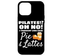 Pilates ? Oh Non! I Thought You Said Pie and Lattes Fitness Coque pour iPhone 12 Pro Max