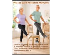 Pilates para Personas Mayores.: Ejercicios en silla y suelo para recuperar la movilidad, mejorar el equilibrio y prevenir caídas en la tercera edad (Método Terapéutico para la Salud Activa nº