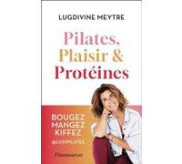 Lugdivine Meytre – Pilates, Plaisir et Protéines – Guide – Broché