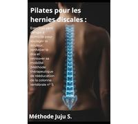 Pilates pour Hernie Discale : Exercices sécurisés à domicile pour soulager la douleur lombaire et retrouver la mobilité: Méthode Juju nº 1