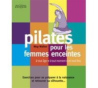 Pilates pour les femmes enceintes Exercices pour se préparer à la naissance et retrouver sa silhouette ... - Meg Walker - De L'eveil Eds - broché - Guide