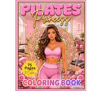 Pilates Princess Coloring Book: 75 Beautiful Pilates, Wellness & Feminine Fitness Pages Featuring Glam Girls, Cozy Studio Vibes & Stylish Princess Energy
