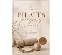 Pilates Progress Journal: A 6-Month Guide to Tracking Workouts, Goals & Healthy Habits