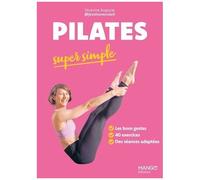 Pilates Super Simple - Les Bons Gestes, 40 Exercices, Des Séances Adaptées