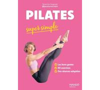 Pilates Super Simple - Les Bons Gestes, 40 Exercices, Des Séances Adaptées