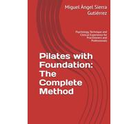 Pilates with Foundation: The Complete Method: Psychology, Technique and Clinical Experience for Practitioners and Professionals
